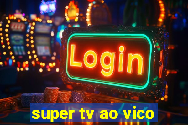 super tv ao vico